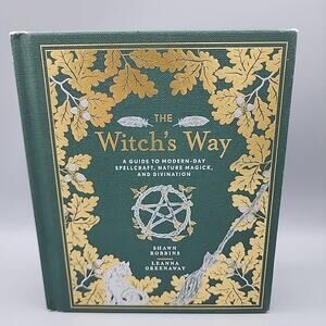 The Witch's Way: A Guide to Modern-Day Spellcraft, Nature Magick, and Divination